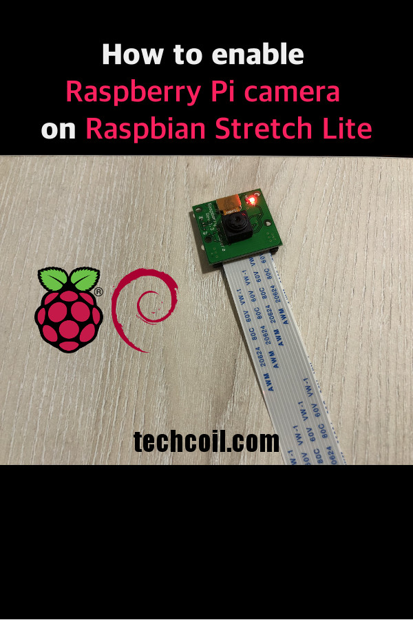 How to enable Raspberry Pi Camera on Raspbian Stretch Lite