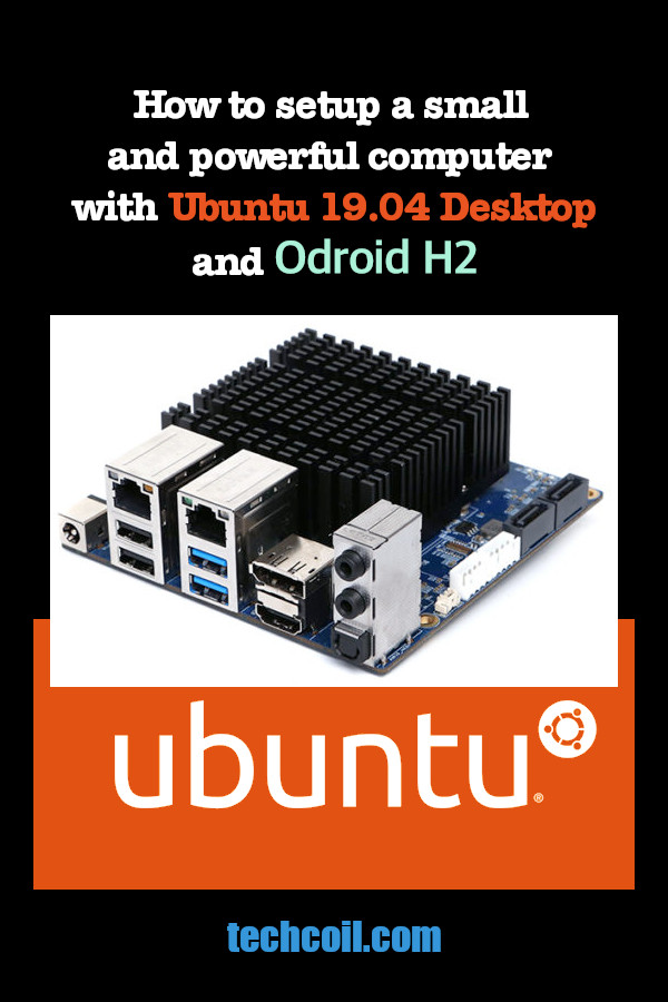 How to setup a small and powerful computer with Ubuntu 19.04 Desktop and Odroid H2