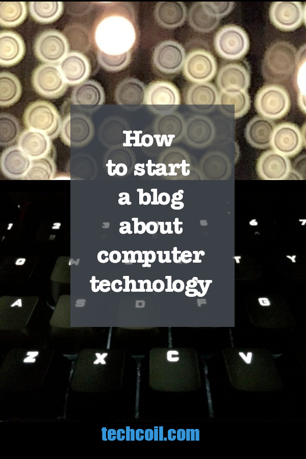 How to start a blog about computer technology