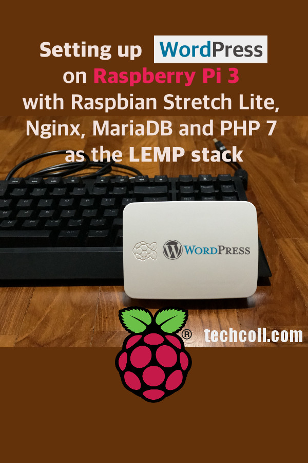Setting up WordPress on Raspberry Pi 3 with Raspbian Stretch Lite, Nginx, MariaDB and PHP 7 as the LEMP stack