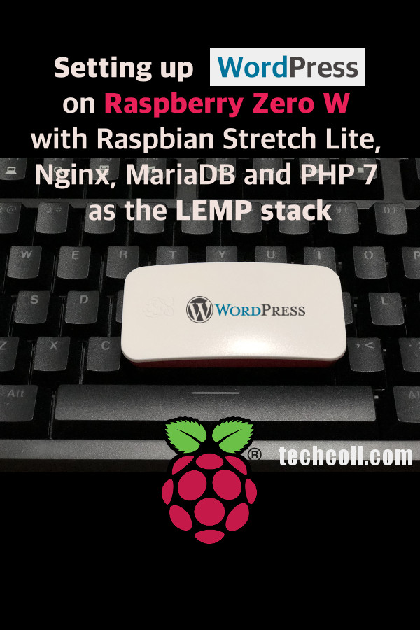 Setting up WordPress on Raspberry Pi Zero W with Raspbian Stretch Lite, Nginx, MariaDB and PHP 7 as the LEMP stack