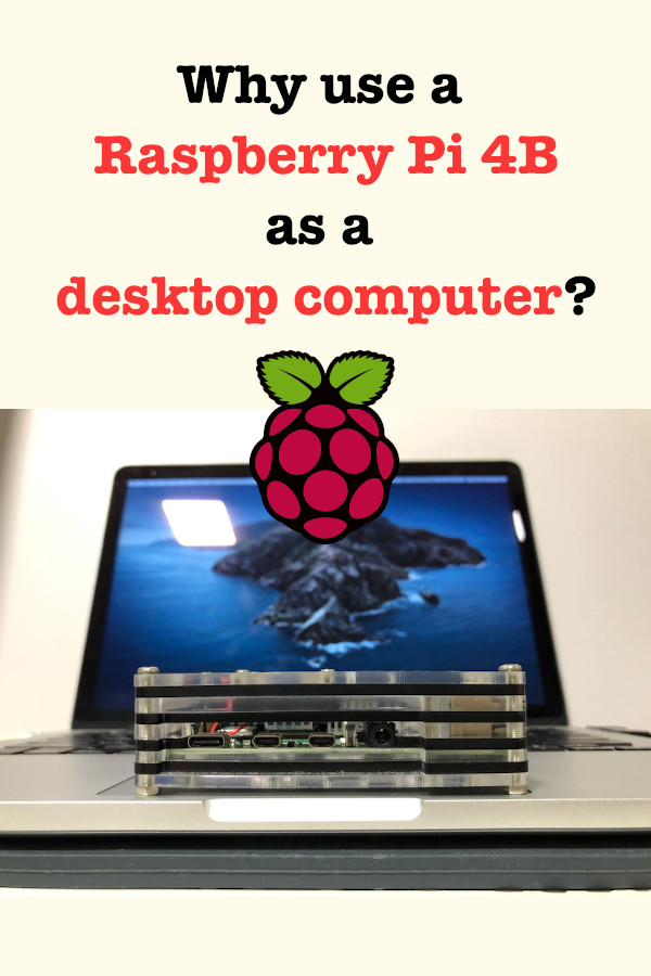 Why use Raspberry Pi 4B as a desktop computer