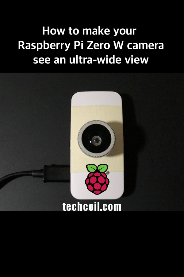 How to make your Raspberry Pi Zero W camera see an ultra-wide view